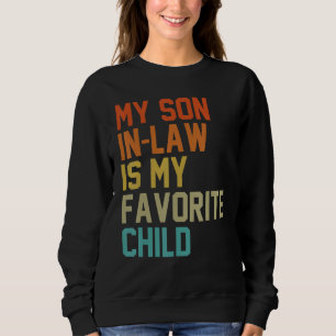 My Son In Law Is My Favorite Child Mom Dad Father  Sweatshirt
