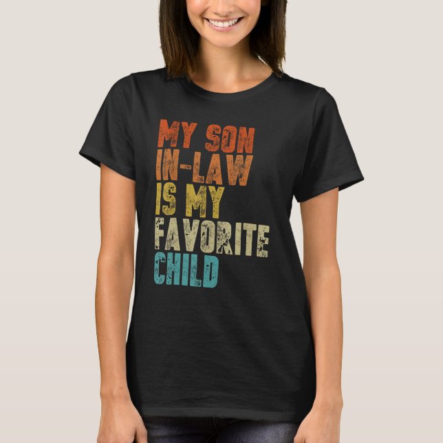 My Son In Law is My Favorite Child   Mother in Law T-Shirt (Front)
