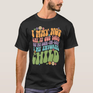 My Son In Law Is My Favorite Child Mothers Day Mo T-Shirt