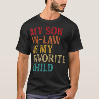 My Son-In-Law Is My Favorite Child Son Funny Dad M T-Shirt