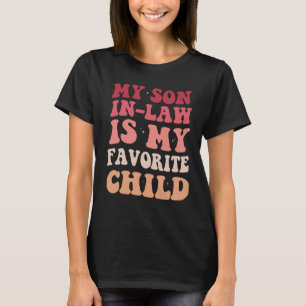 my son in law is my favourite child Cool Mum Sayin T-Shirt