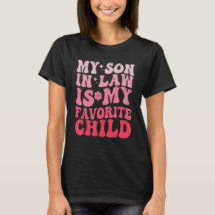 My Son In Law Is My Favourite Child Family Groovy T-Shirt