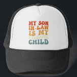 My Son In Law Is My Favourite Child Family Groovy Trucker Hat<br><div class="desc">My Son In Law Is My Favourite Child Family Groovy</div>