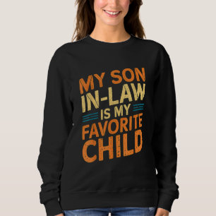 My Son In Law Is My Favourite Child Family Humour Sweatshirt
