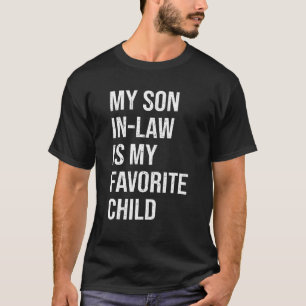 My Son-In-Law Is My Favourite Child Family Humour T-Shirt