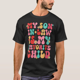 My Son In Law Is My Favourite Child Family Humour  T-Shirt