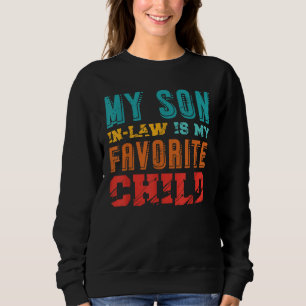 My Son-In-Law Is My Favourite Child Family Sweatshirt
