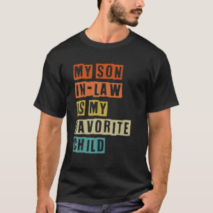 My Son In Law Is My Favourite Child for father s d T-Shirt