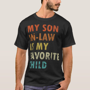 My Son In Law Is My Favourite Child Fun Family Hum T-Shirt