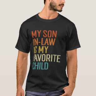 My Son In Law Is My Favourite Child Funny Family H T-Shirt