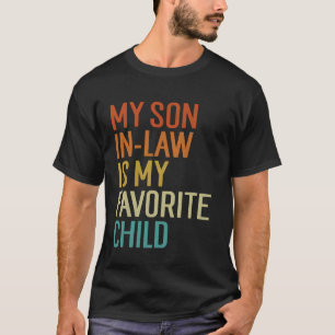 My Son In Law Is My Favourite Child Funny Family H T-Shirt