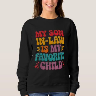 My Son In Law Is My Favourite Child Funny Family Sweatshirt