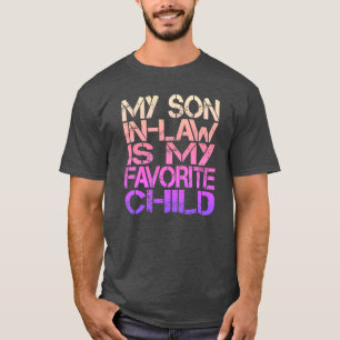 My Son In Law Is My Favourite Child Funny Family  T-Shirt