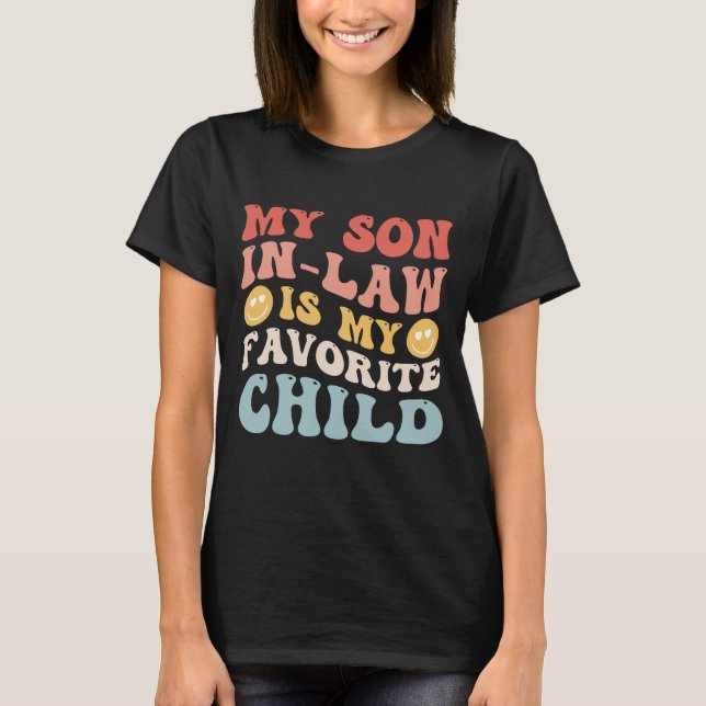 My Son In Law Is My Favourite Child Funny Family T-Shirt (Front)
