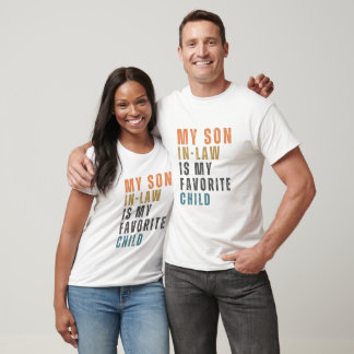 My Son In Law Is My Favourite Child - Funny Family T-Shirt