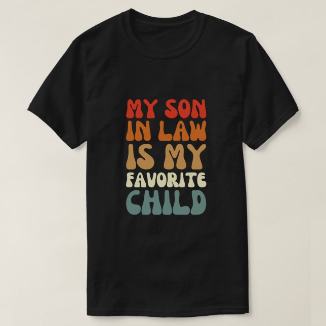 my son in law is my favourite child - Funny Family T-Shirt (Design Front)