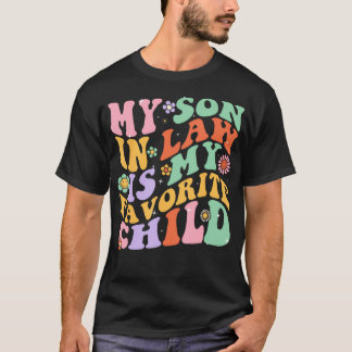 My Son In Law Is My Favourite Child Funny Groovy T-Shirt