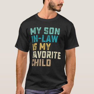 My Son In Law Is My Favourite Child Funny Humour W T-Shirt