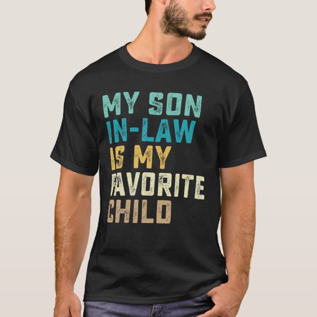My Son In Law Is My Favourite Child Funny Humour W T-Shirt (Front)