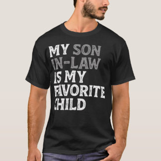 My Son In Law Is My Favourite Child Funny Mum Dad  T-Shirt