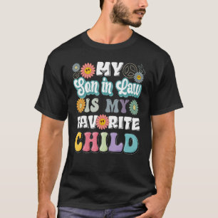 My Son In Law Is My Favourite Child mother s day T-Shirt
