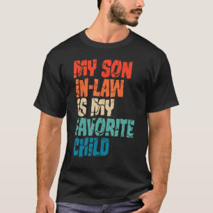 My Son In Law Is My Favourite Child  Mum 1 T-Shirt