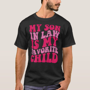 My Son In Law Is My Favourite Child on back T-Shirt