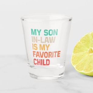 My Son In Law Is My Favourite Child Shot Glass