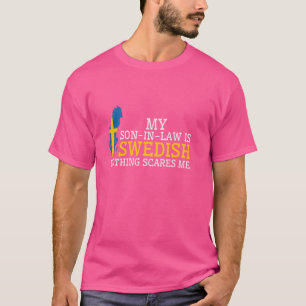 My Son In Law is Swedish Nothing Scares Me Sweden T-Shirt