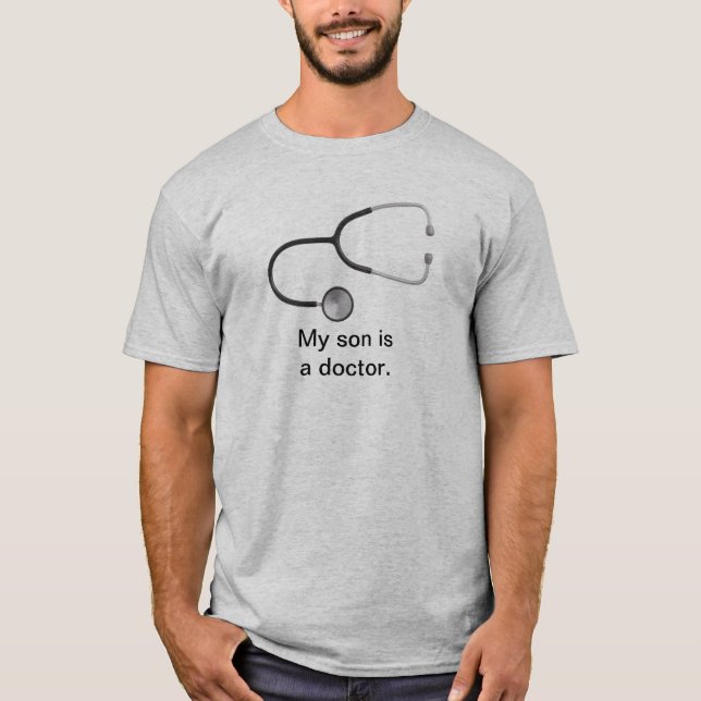 My son is a doctor tee shirt (Front)