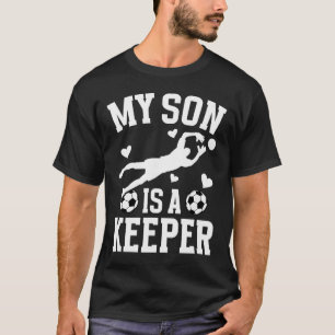 My Son Is A Soccer Keeper Mum Of A Soccer Goalkeep T-Shirt