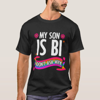 My Son Is Bi I Don't Ask LGBTQ Lesbian Gay Transge T-Shirt