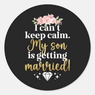 My Son Is Getting Married Mother Of The Groom Mum Classic Round Sticker