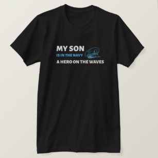 My son is in the navy, a hero on the waves  T-Shirt