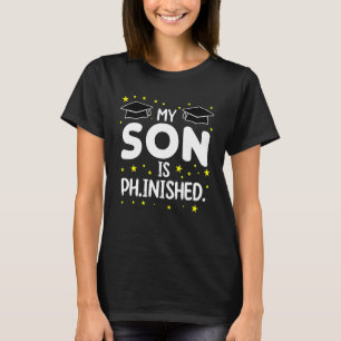 My Son Is Ph Inished Doctorate Degree T-Shirt