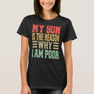 My Son Is The Reason Why I Am Poor   Jokes 1 T-Shirt
