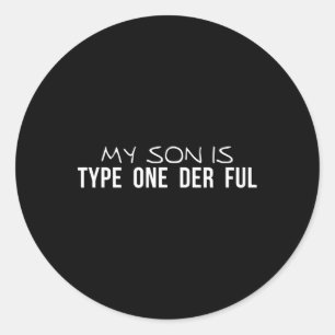 My Son Is Type One Der Ful Diabetes Awareness Classic Round Sticker