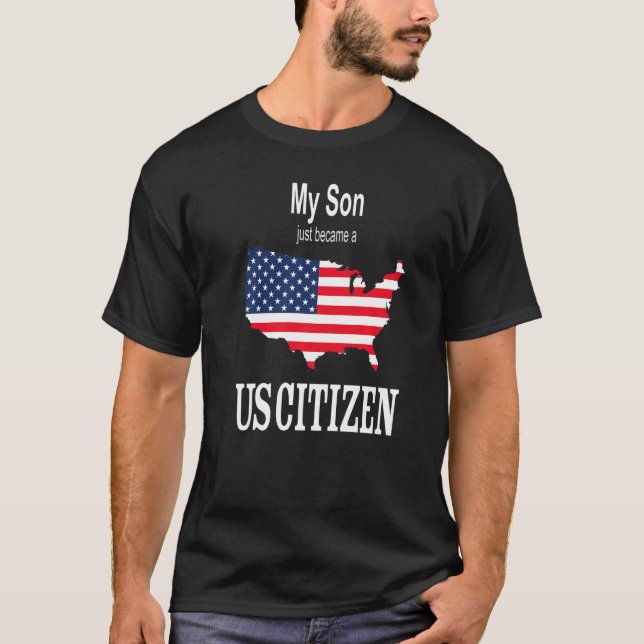 My Son Just Became A Us Citizen  New American T-Shirt (Front)