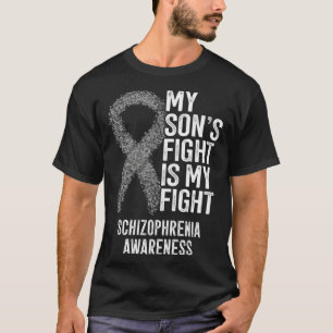 My Son s Fight Is My Fight Schizophrenia Awareness T-Shirt