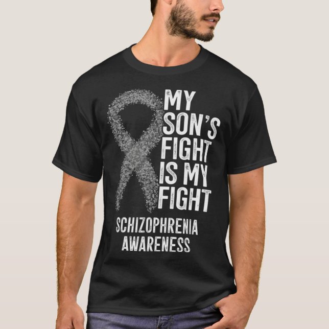 My Son s Fight Is My Fight Schizophrenia Awareness T-Shirt (Front)