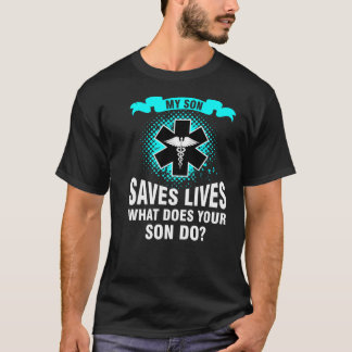 My Son Saves Lives What Does Your Son Do? T-Shirt