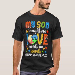 My Son Taught Me Love Has No Words Autism Awarenes T-Shirt