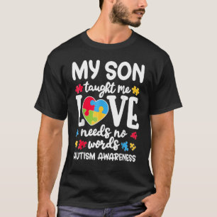 My Son Taught Me Love Needs No, Words Autism Aware T-Shirt