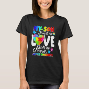 My Son Taught Me Love Needs No Words Autism Awaren T-Shirt