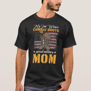 My Son Wears Combat Boots Proud Military Mum Famil T-Shirt