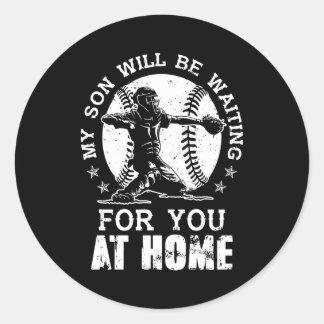 My Son Wil Be  W aiting For You At Home Classic Round Sticker