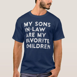 My Sons In Law Are My Favorite Children Mother Fat T-Shirt