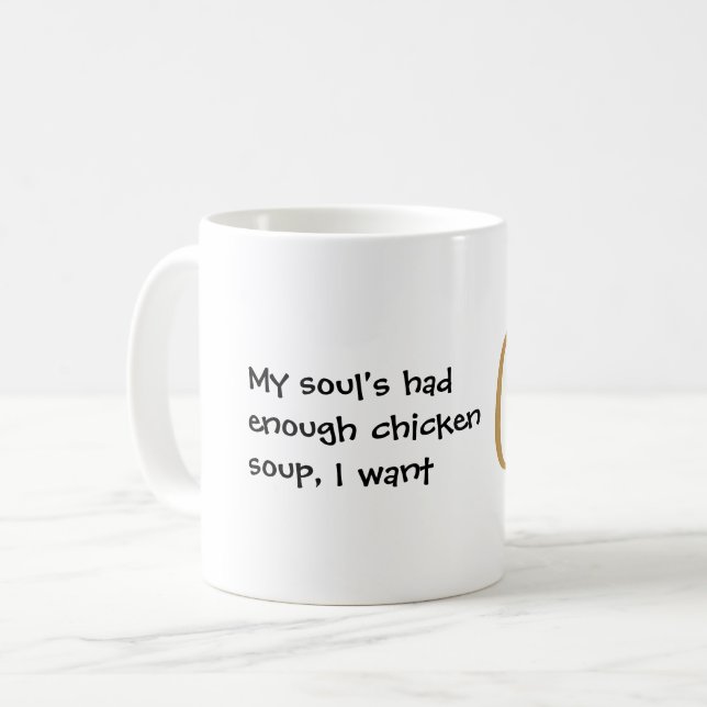 My soul's had enough chicken soup funny coffee mug (Front Left)