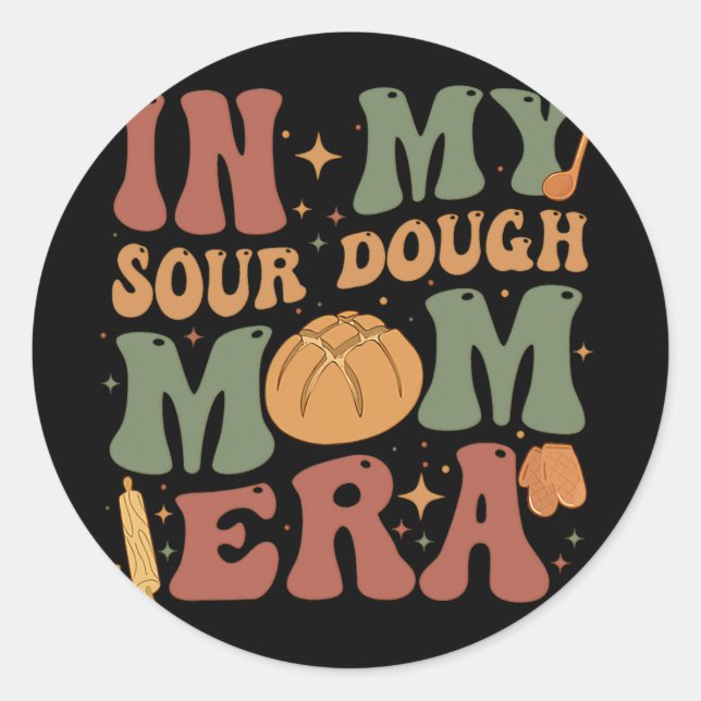 My Sourdough Mum Era  Classic Round Sticker (Front)