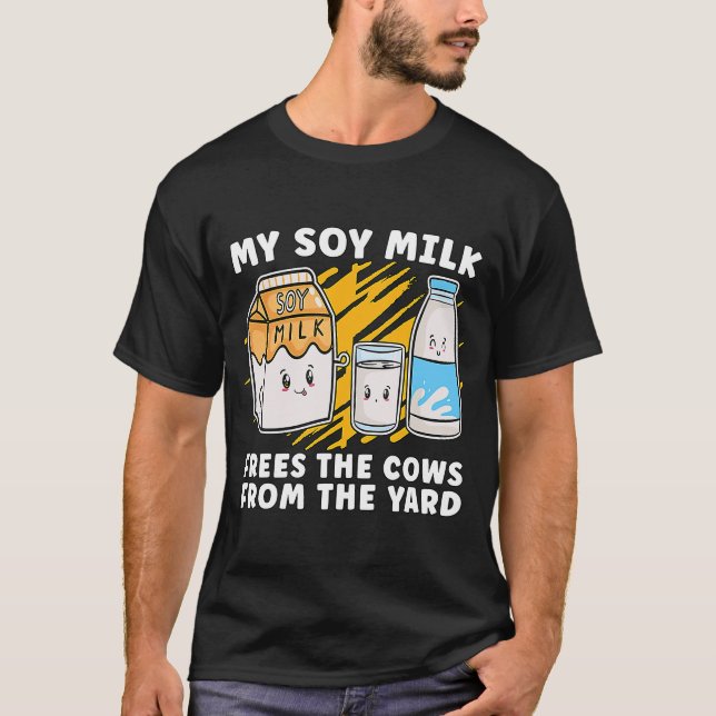 My Soy Milk Frees The Vegan Lifestyle Plant Based  T-Shirt (Front)